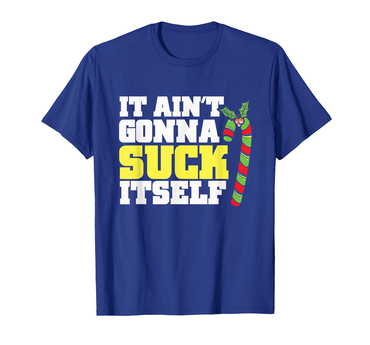 It Ain't Gonna Suck Itself Itself Christmas Candy Cane T-Shirt