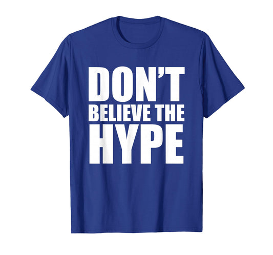 Don't Believe The Hype T-shirt - TeeJunkee T-Shirt