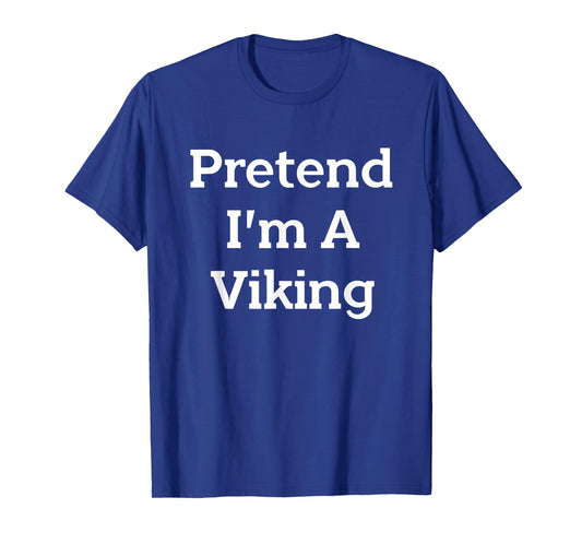 Pretend I'm A Viking Costume Party Funny Halloween Viking T-Shirt