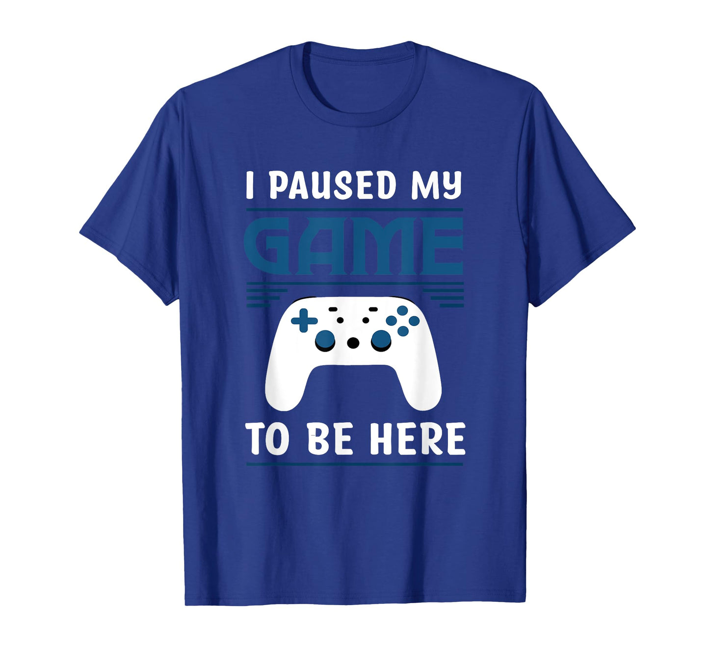 I Paused My Game To Be Here Funny Gamer Video Game T-Shirt