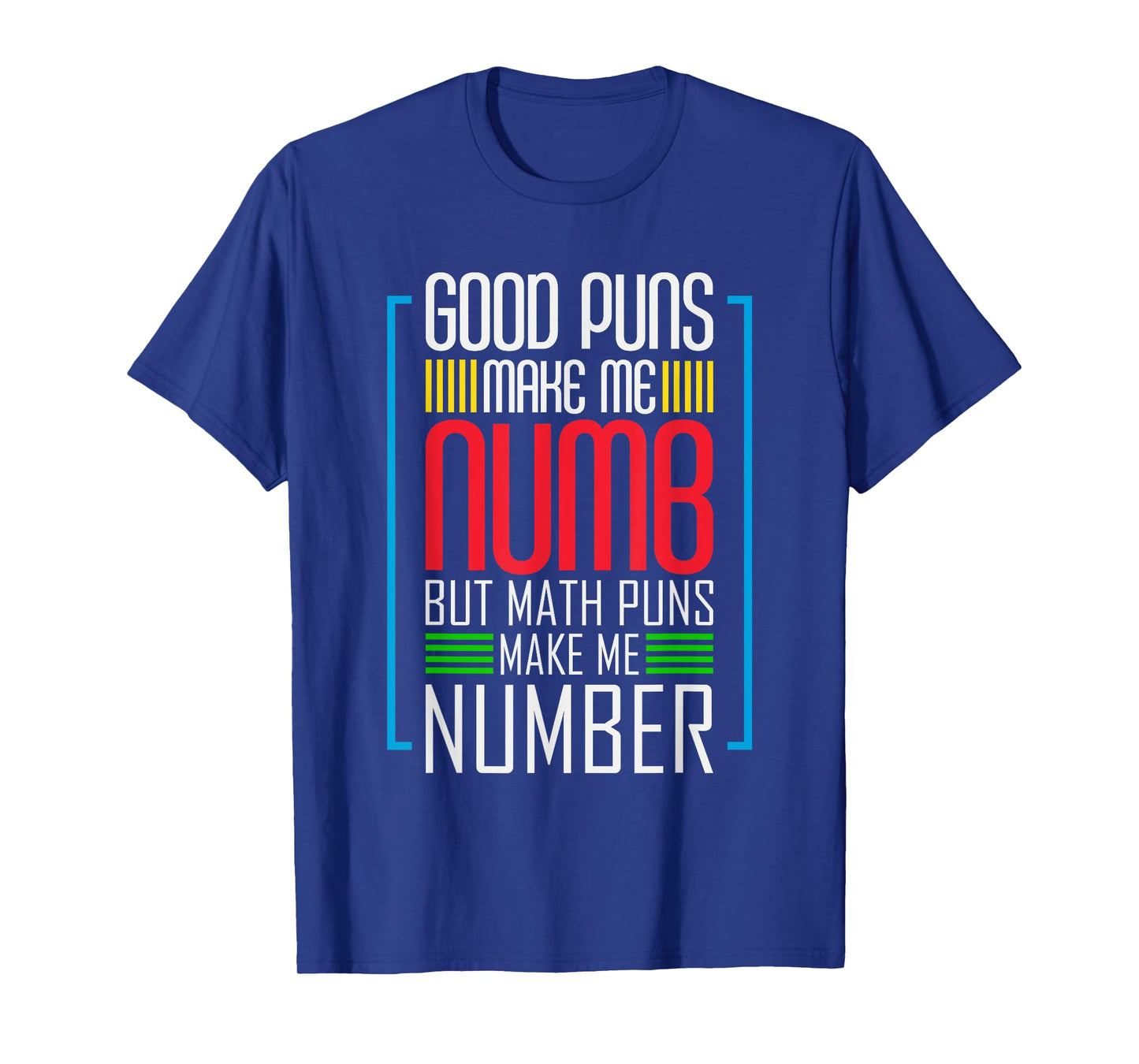 Good Puns Make Me Numb But Math Puns Make Me Number - Funny T-Shirt