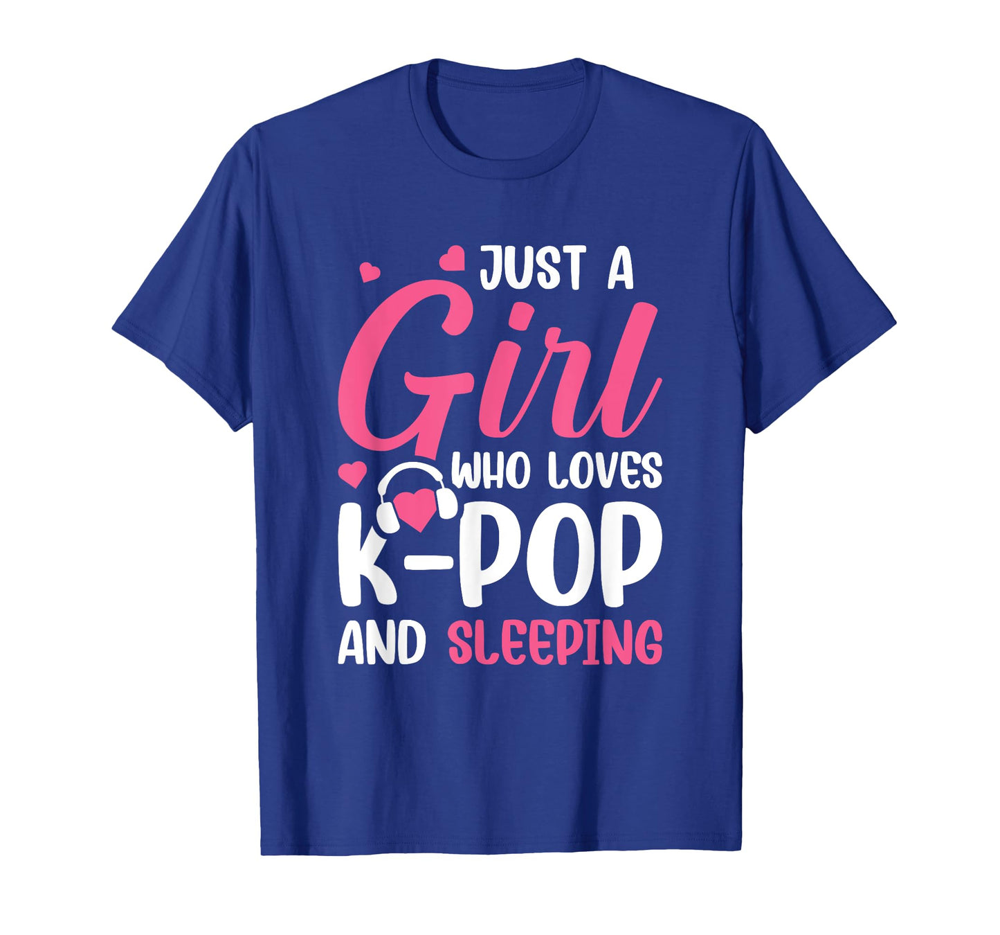 Just A Girl Who Loves K-Pop And Sleeping T-Shirt