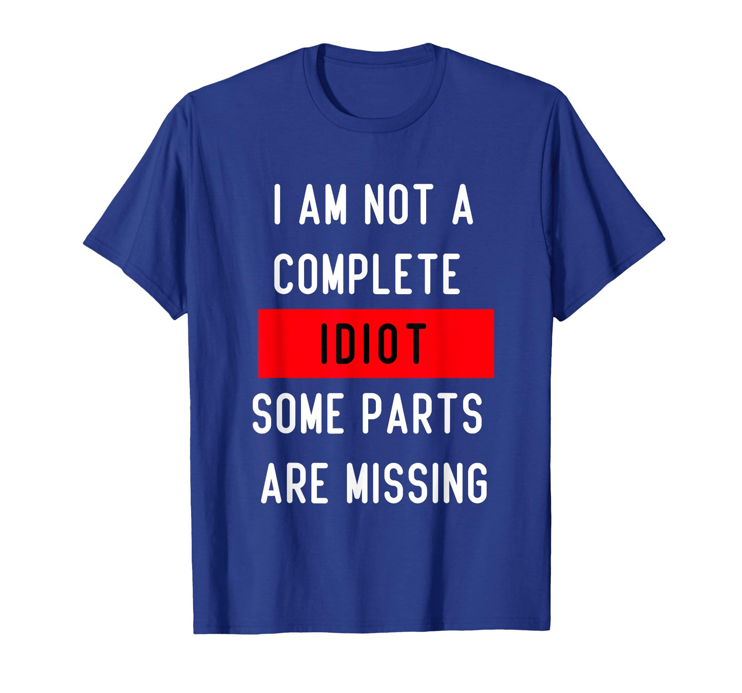 Funny I Am Not A Complete Idiot Some Parts Are Missing Gift T-Shirt