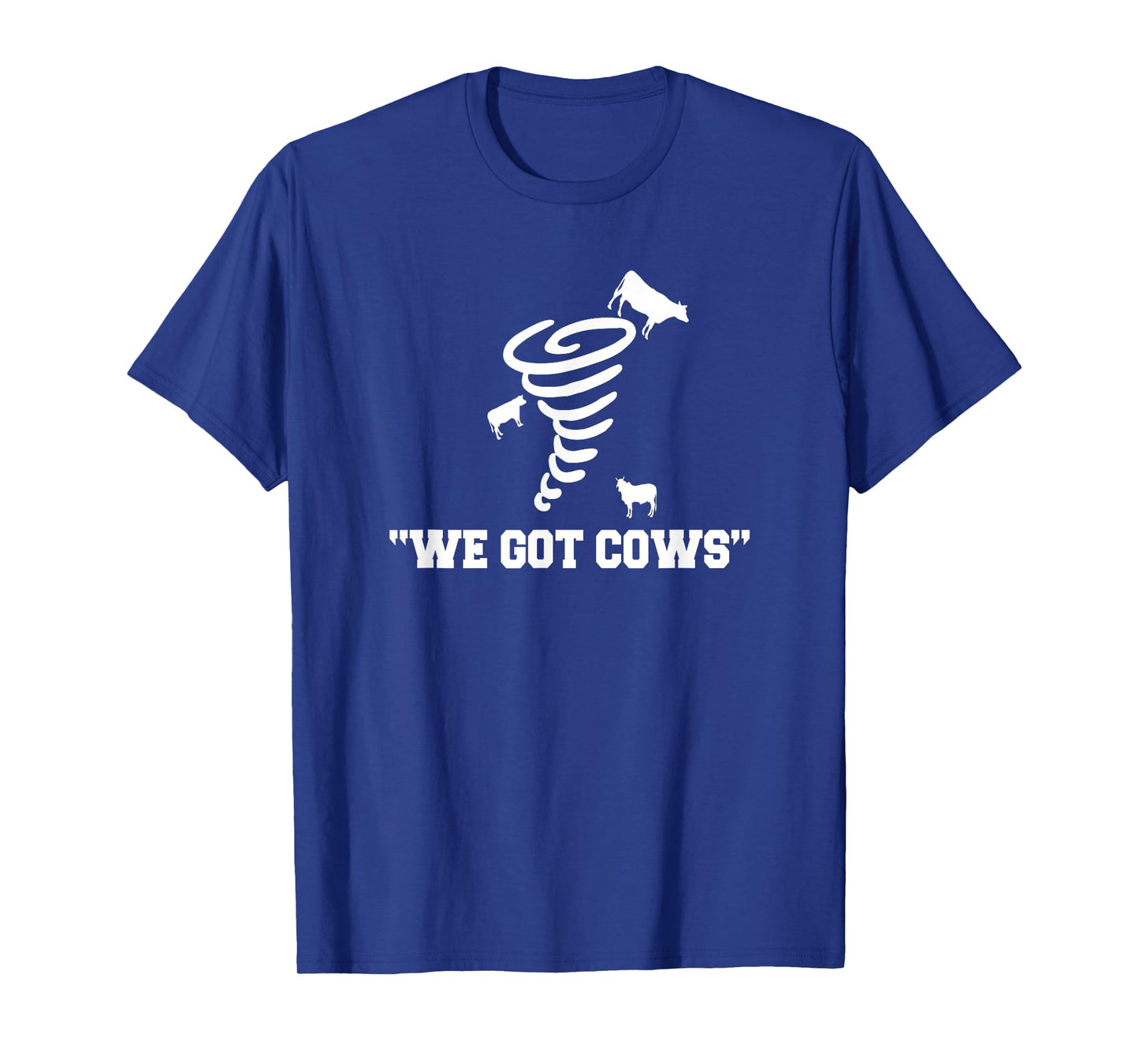 We Got Cows Funny Tornado Chaser T-Shirt T-Shirt