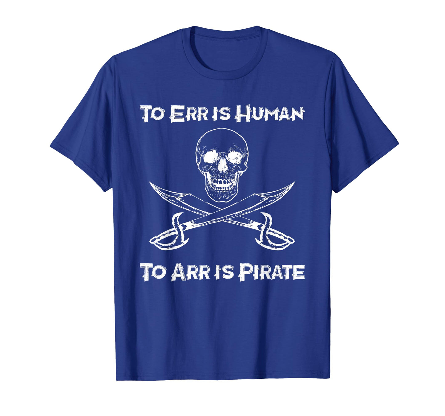 To Err Is Human To Arr Is Pirate - Funny Piracy / Sea Life T-Shirt