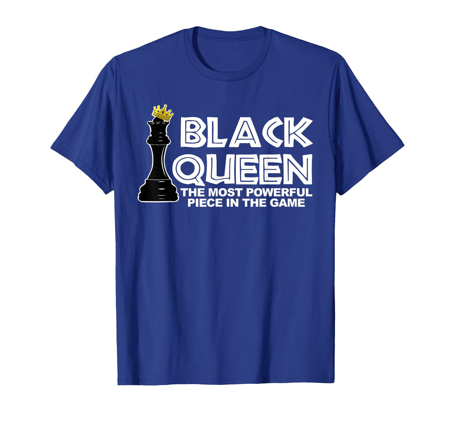 Black Queen the most powerful piece in the the game T-Shirt
