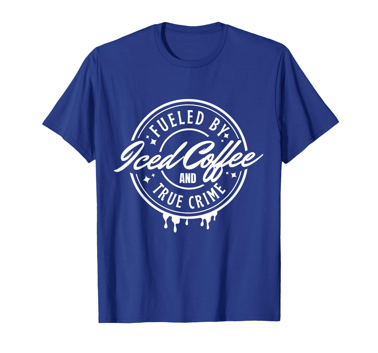 Fueled By Iced Coffee and True Crime T-Shirt