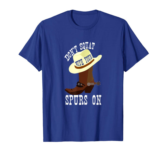 Don't Squat With Your Spurs On Funny Cowboy Western T-shirt
