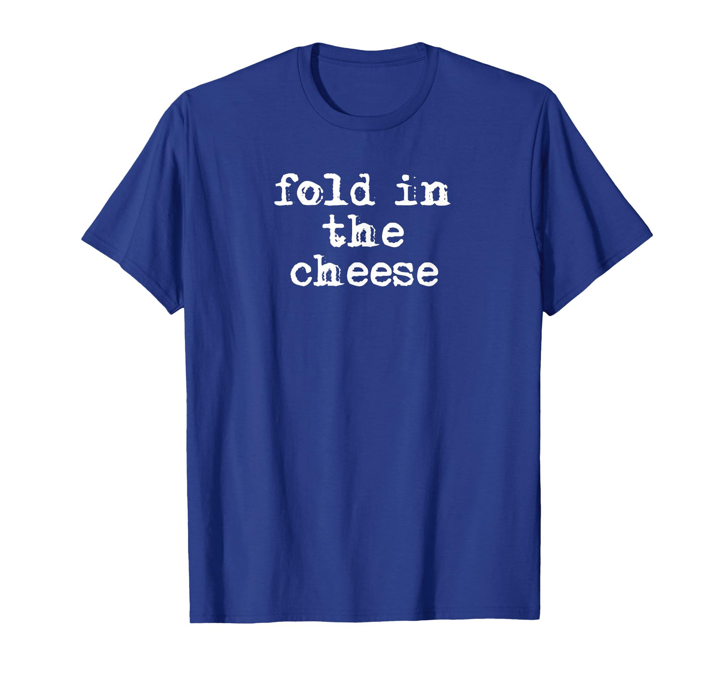 Fold In The Cheese T-Shirt