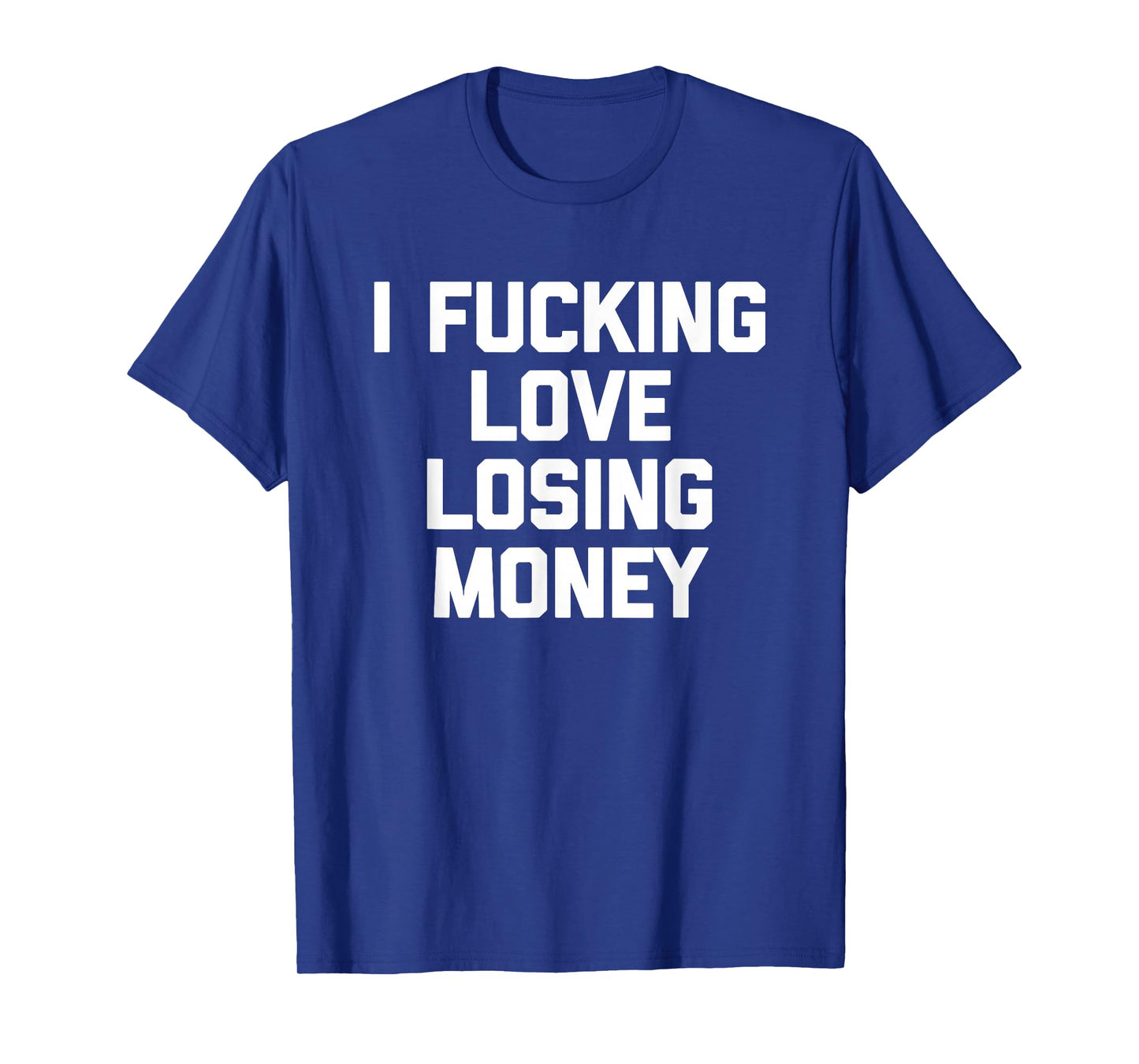 I Fucking Love Losing Money - Funny Gambling Poker Casino T-Shirt