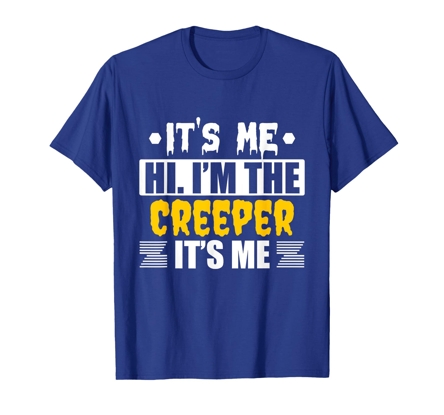 It's Me Hi I'm the Creeper It's Me T-Shirt