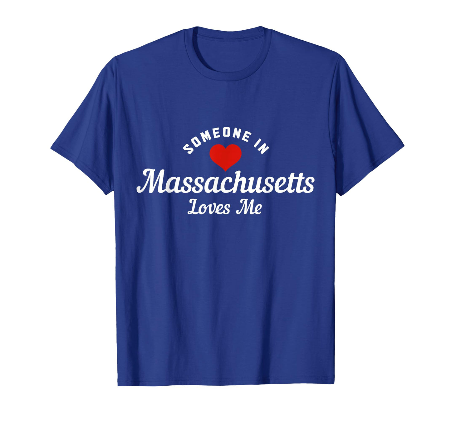 Someone In Massachusetts Loves Me Boston Funny Cute T-Shirt