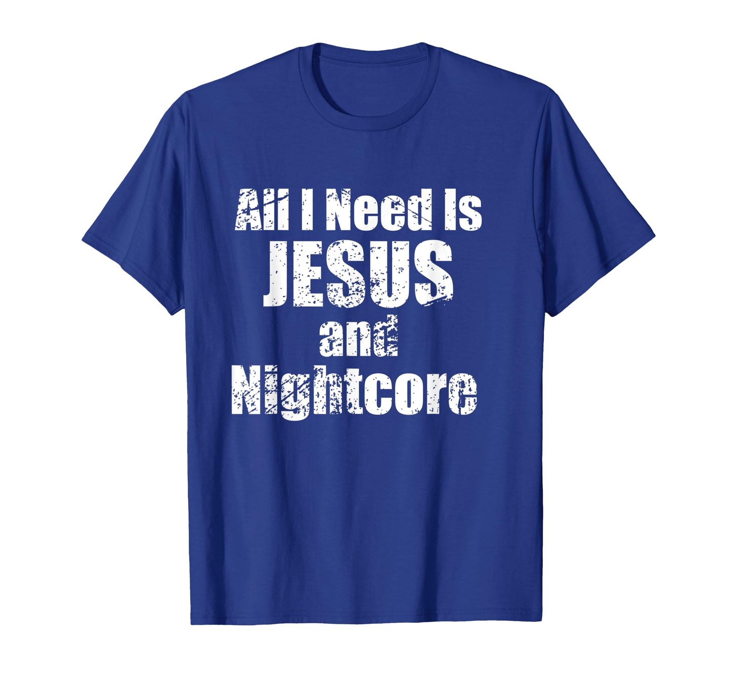 All I Need is Jesus and Nightcore Music T-Shirt