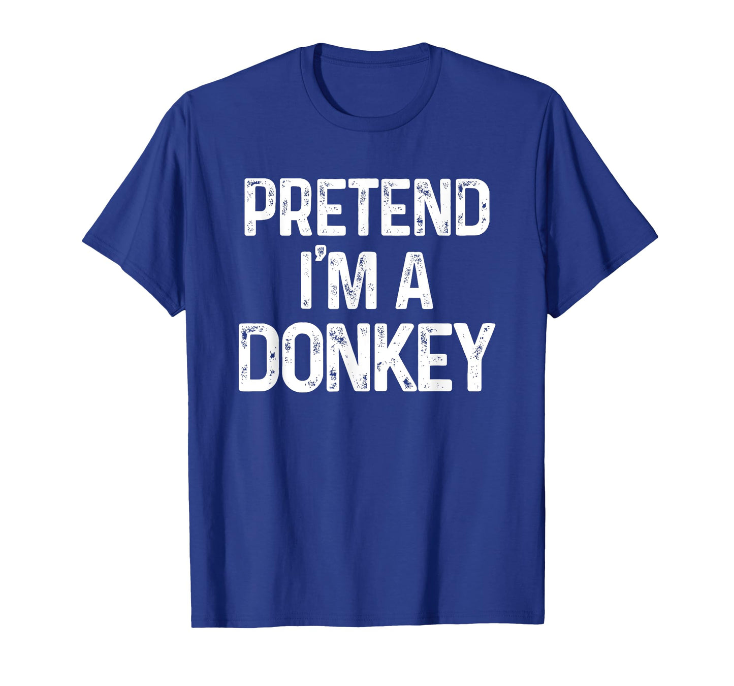 Pretend I'm A Donkey Last Minute Funny Halloween Costume T-Shirt