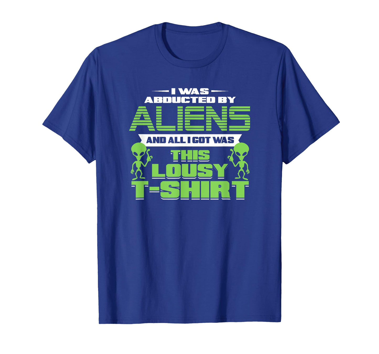 Funny Aliens T-shirt Abducted But All I Got Was This Shirt T-Shirt