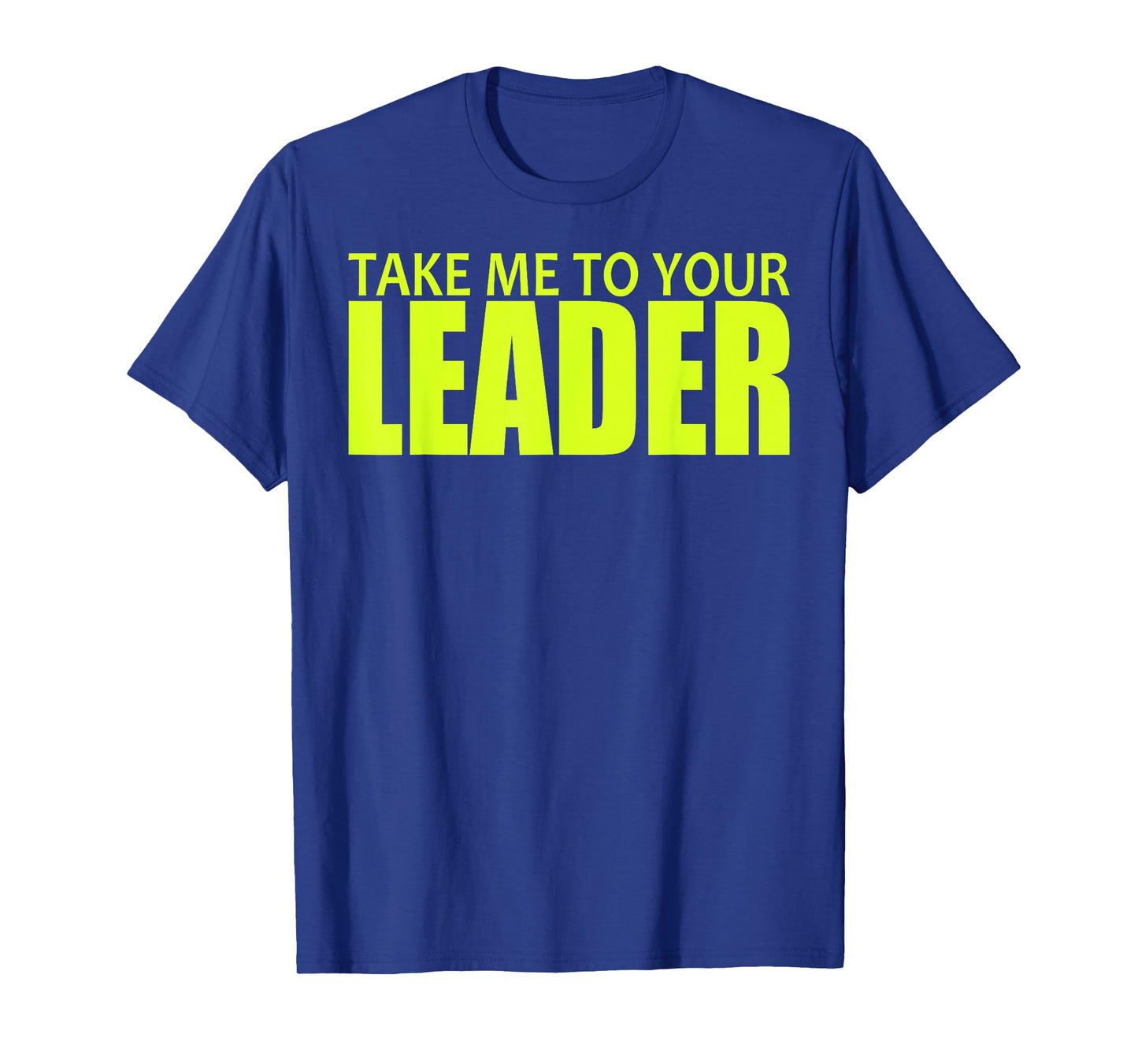 TAKE ME TO YOUR LEADER T-Shirt