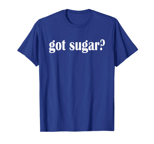 Got Sugar? Sugary Sweet Candy Classic Fit T Shirt T-Shirt