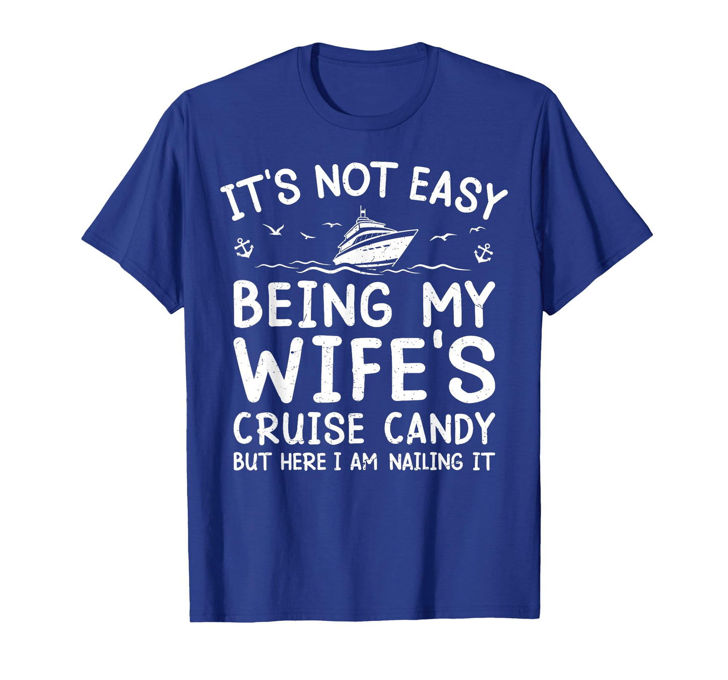 Its Not Easy Being My Wife's Cruise Candy Funny Cruise T-Shirt