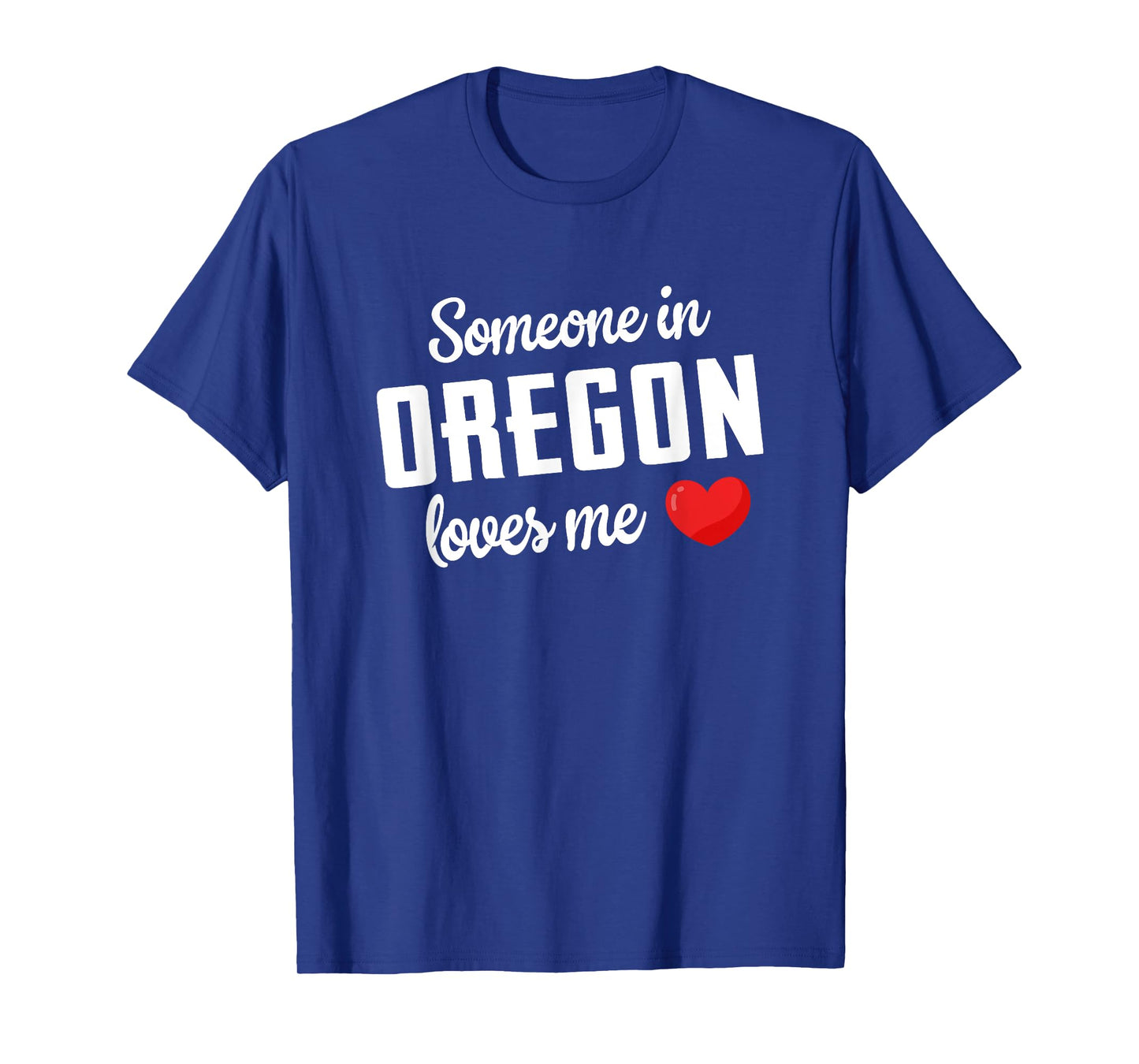 Someone In Oregon Loves Me T-Shirt