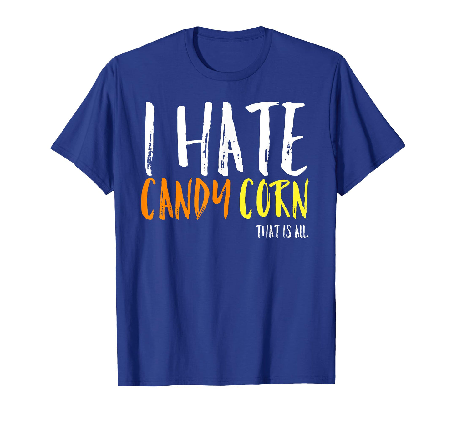 I Hate Candy Corn Funny Halloween Costume Sarcastic Party T-Shirt