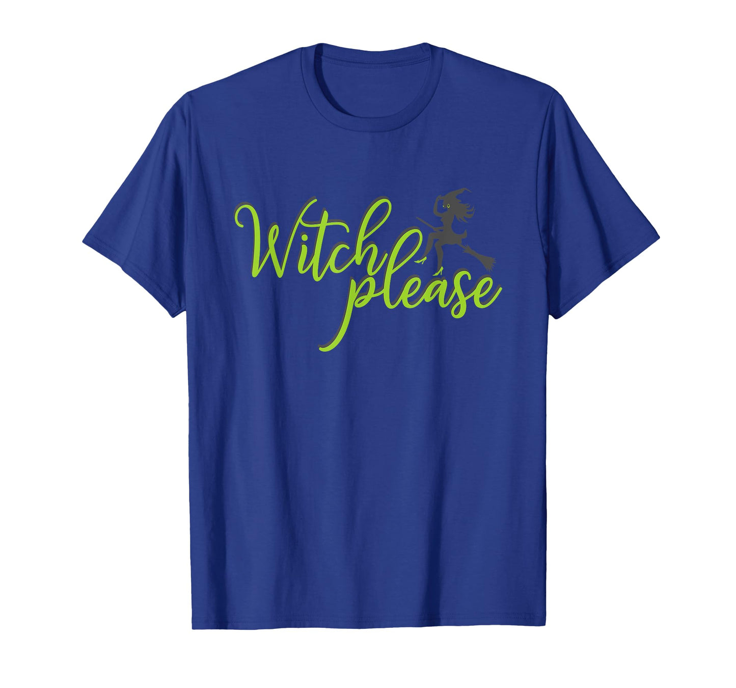 Witch Please T Shirt Good Bad Witches Funny Halloween Party