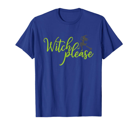Witch Please T Shirt Good Bad Witches Funny Halloween Party