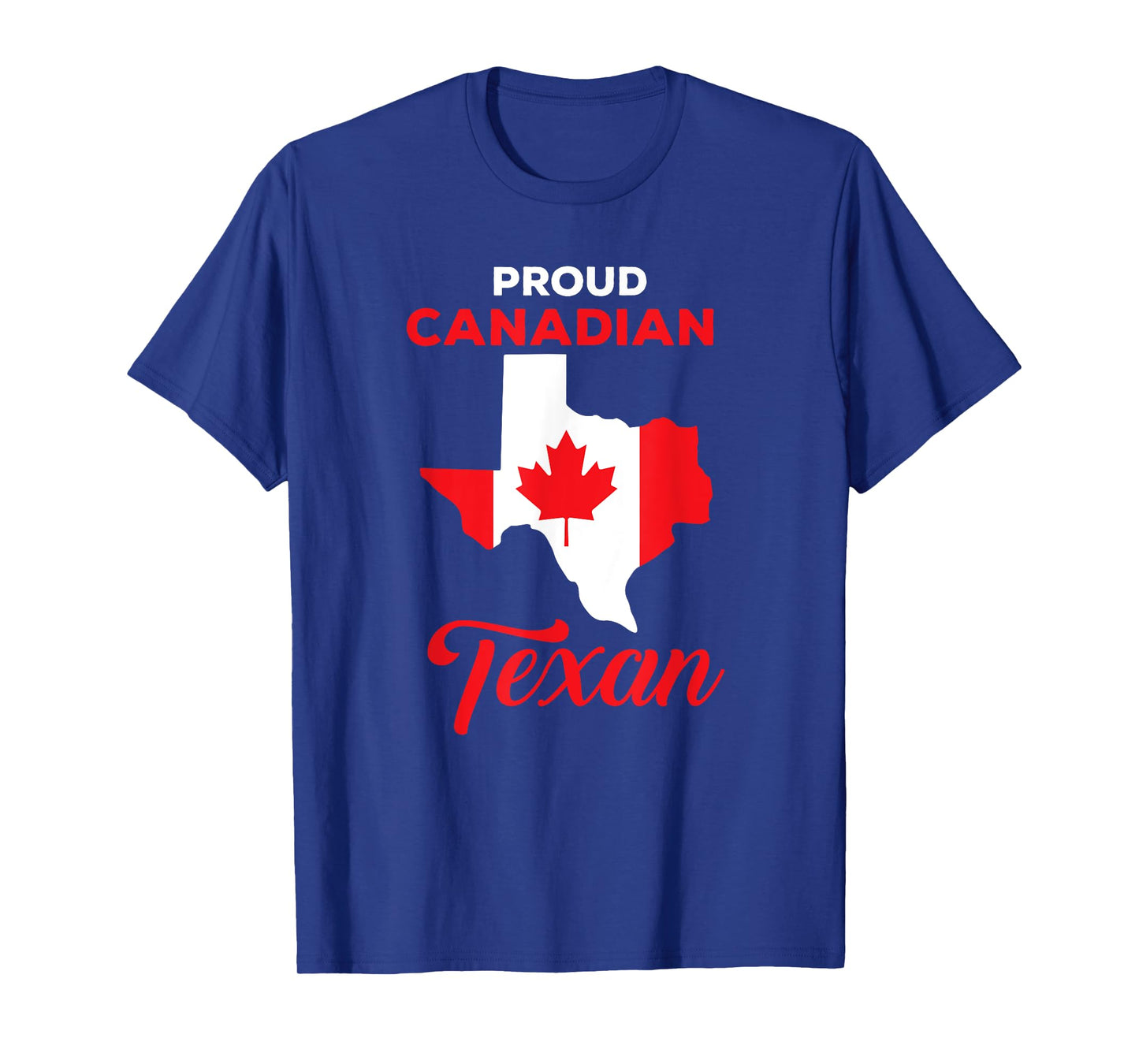 Proud Canadian Texan Funny Quote Texas and Canada Map T-Shirt