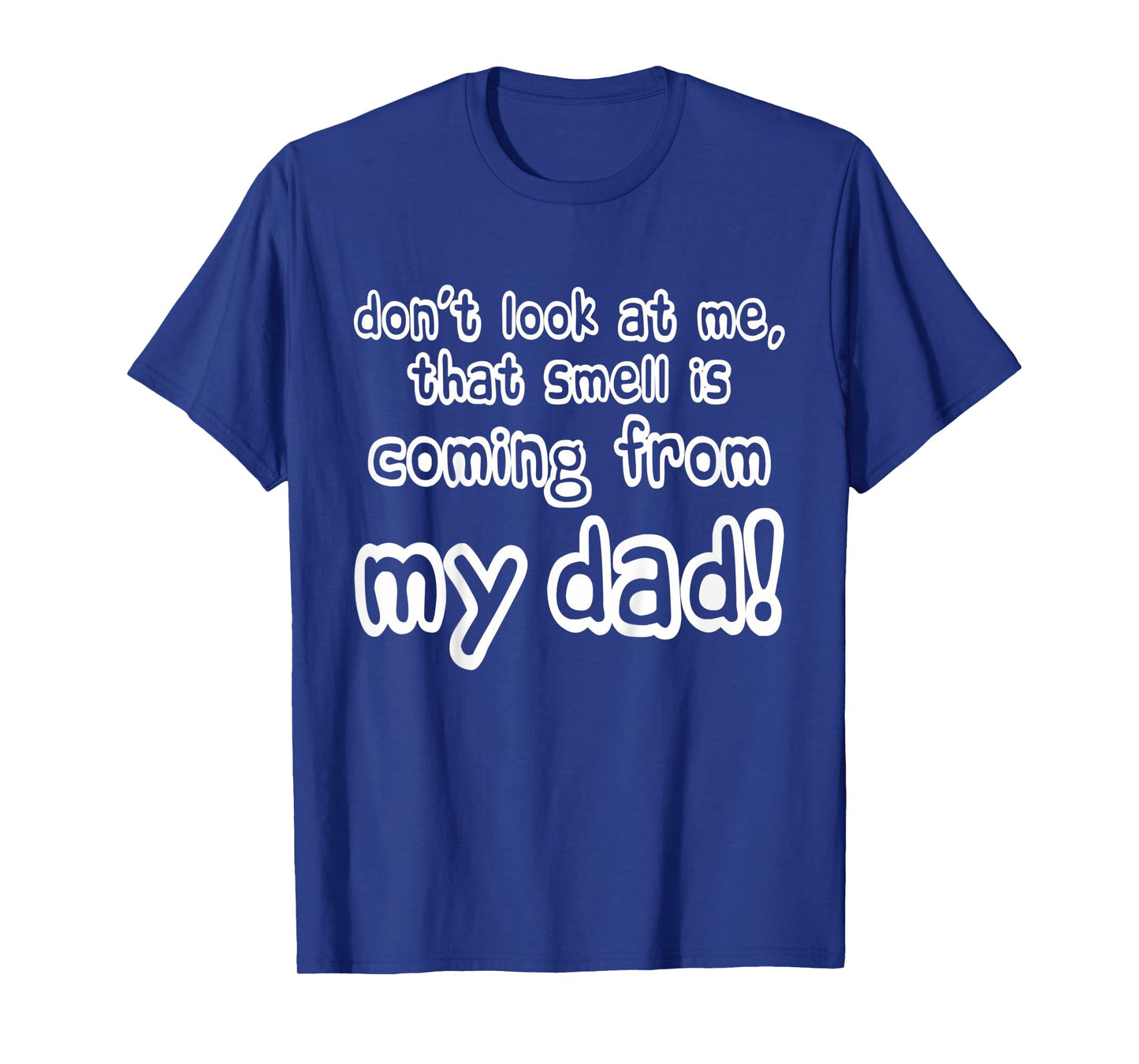 Kids Children Don't look at me that smell is coming from my dad T-Shirt