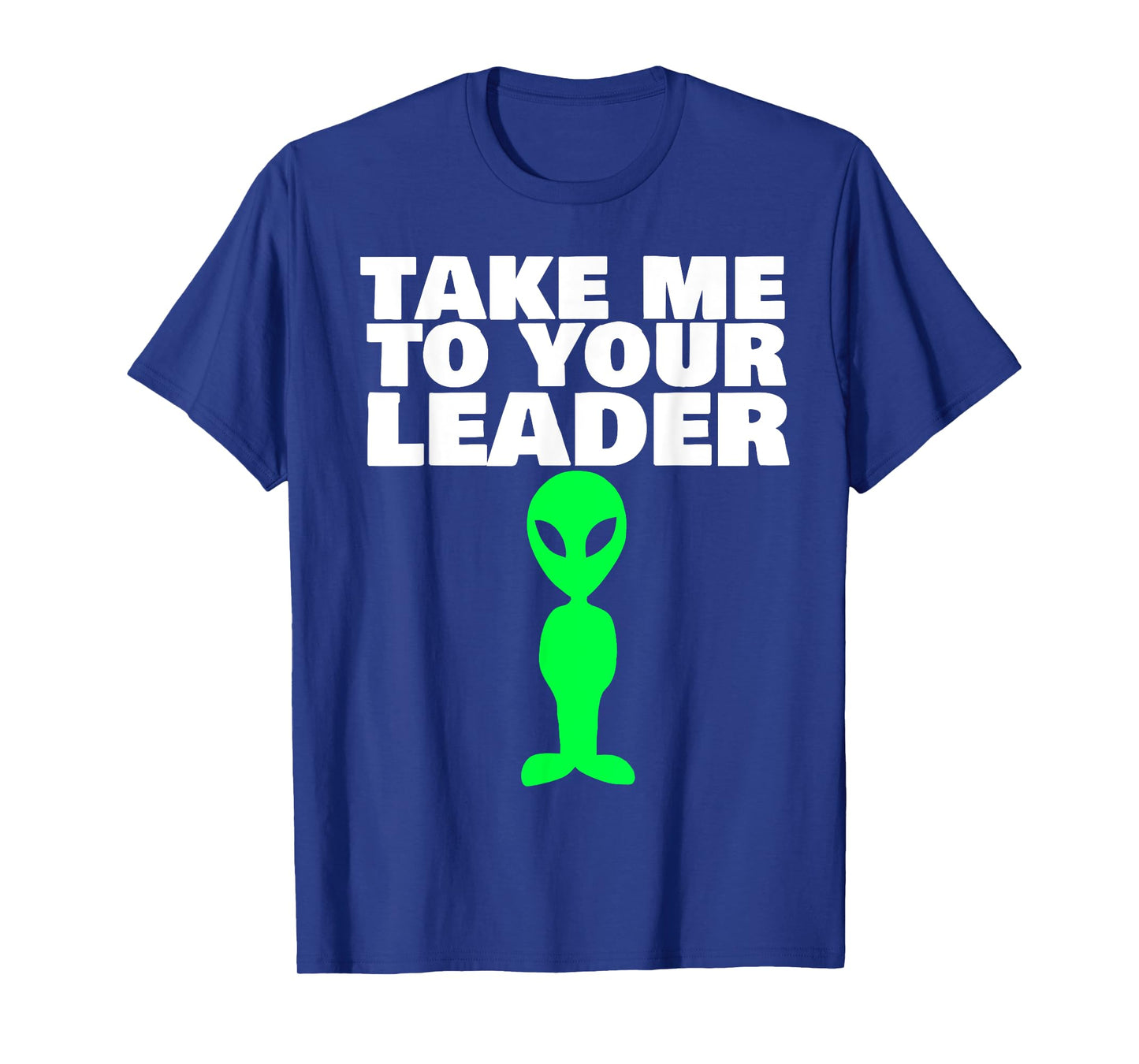 Take me to your leader T-Shirt