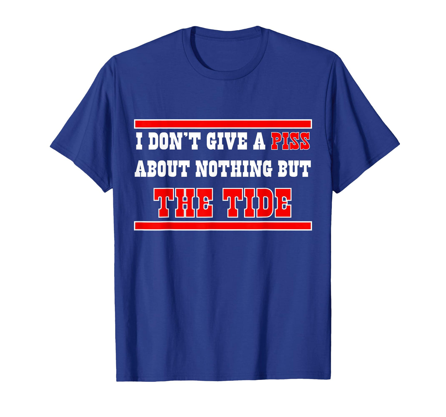 I Don’t Give A Piss About Nothing But The Tide T-Shirt