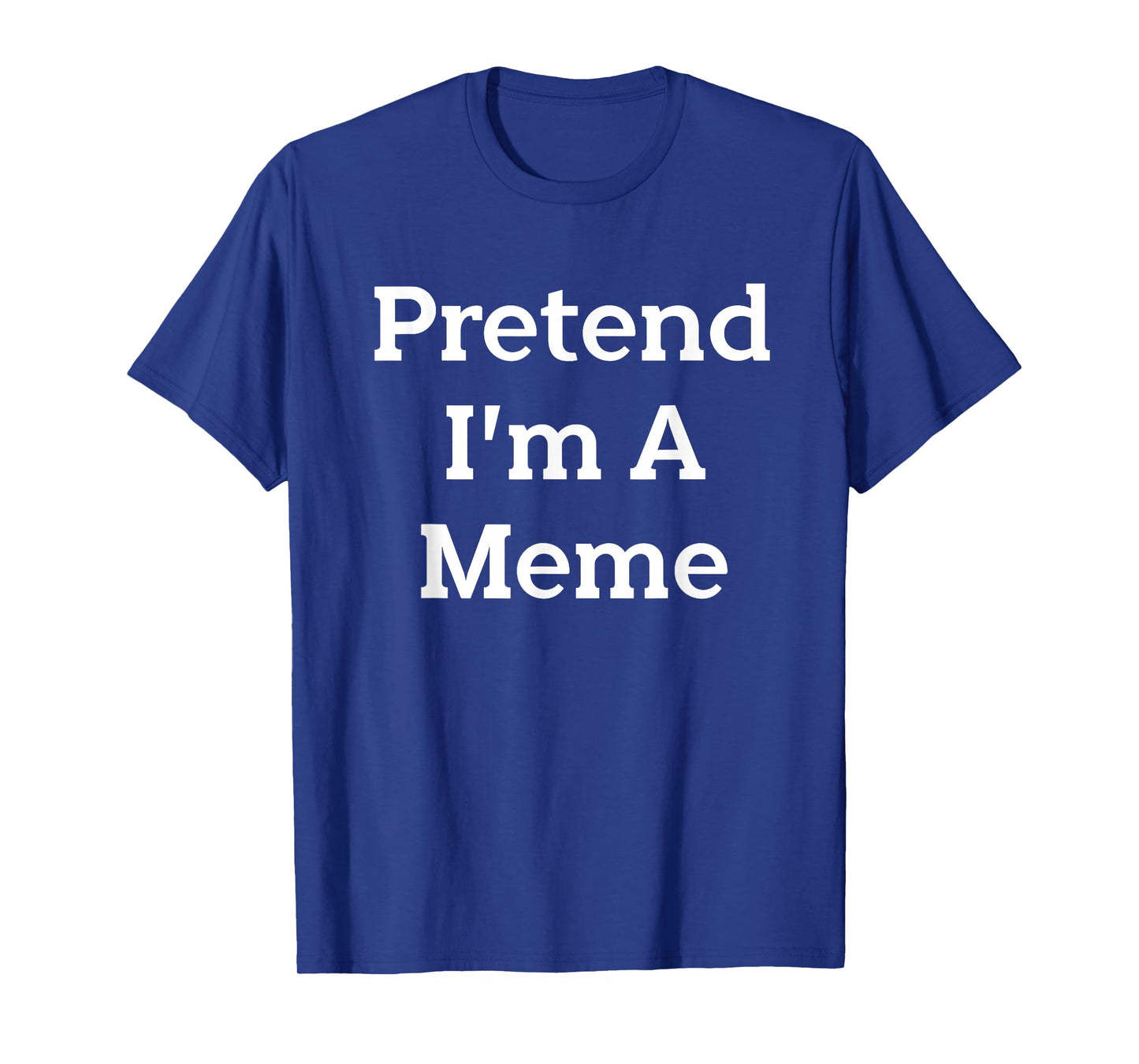Pretend I'm A Meme Costume Party Funny Halloween Meme T-Shirt