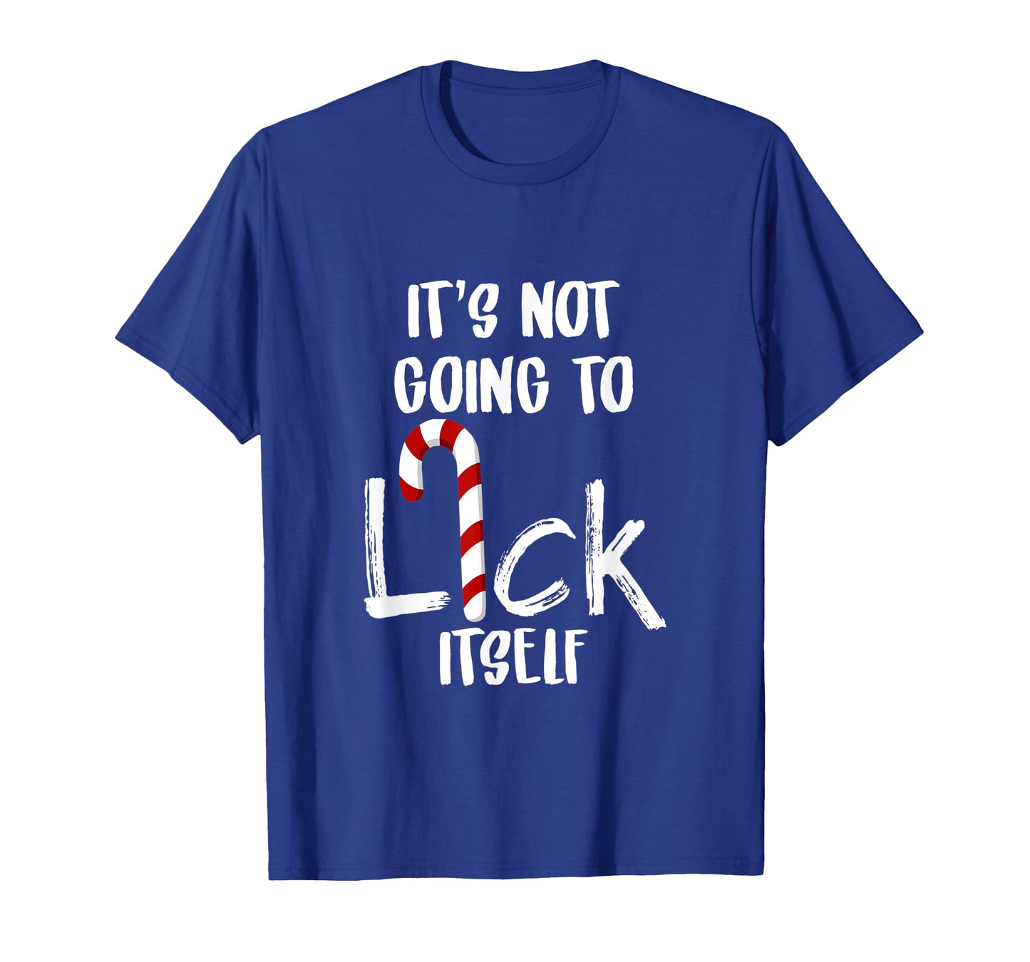 Not Going To Lick Itsef My Funny Favorite Candy Cane Tshirts T-Shirt