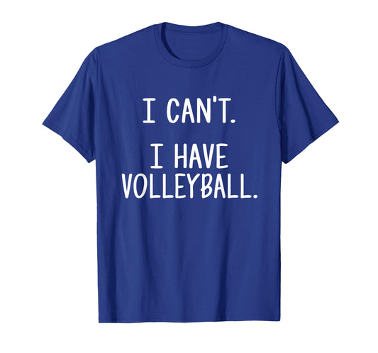 I Can't. I Have Volleyball. T-Shirt