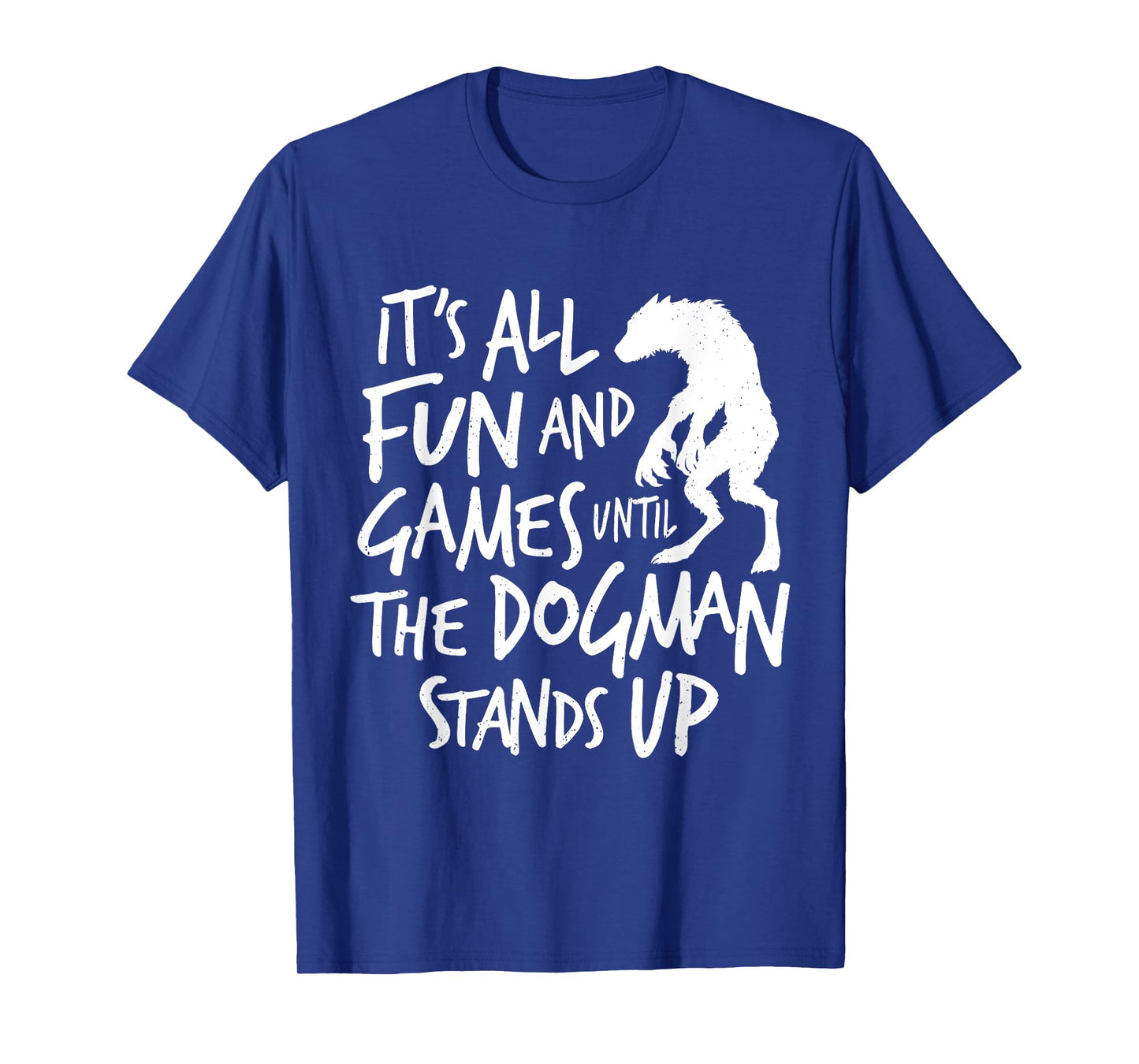 Dogman Funny Cryptid Saying It's All Fun and Games Until T-Shirt