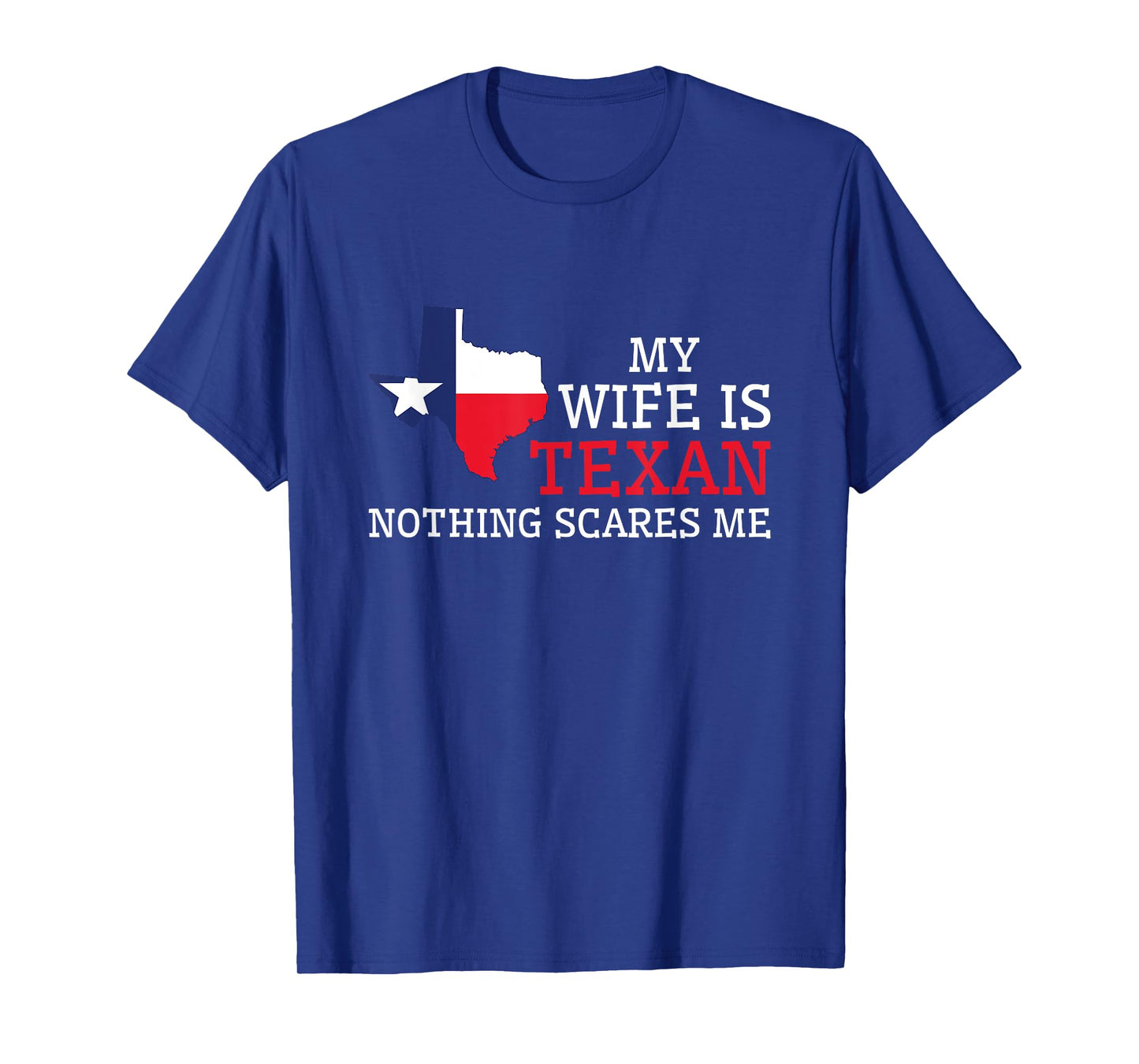 Nothing Scares Me My Wife Is Texan Husband Texas T-Shirt