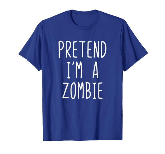 Pretend I'm A Zombie Costume Halloween Funny Lazy Adult Kids T-Shirt