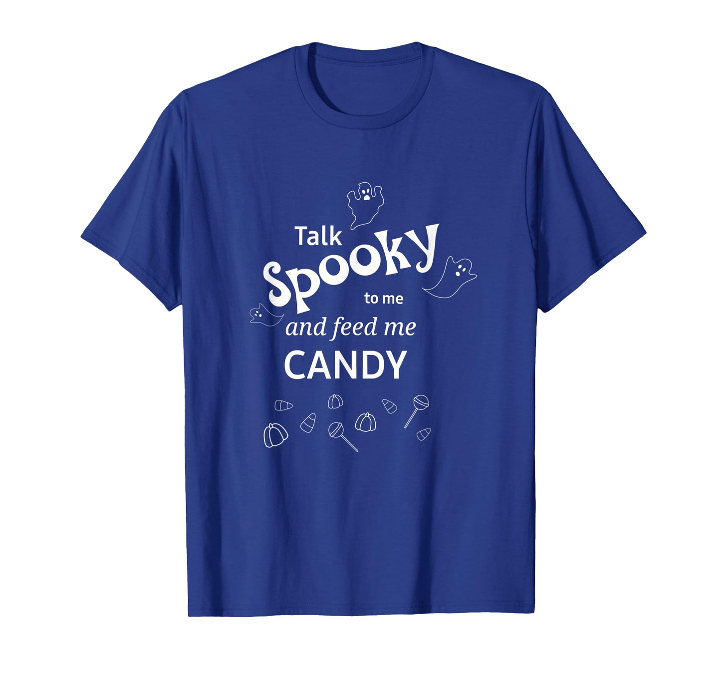 Talk Spooky to me Feed me Candy Halloween ghost fun T-Shirt