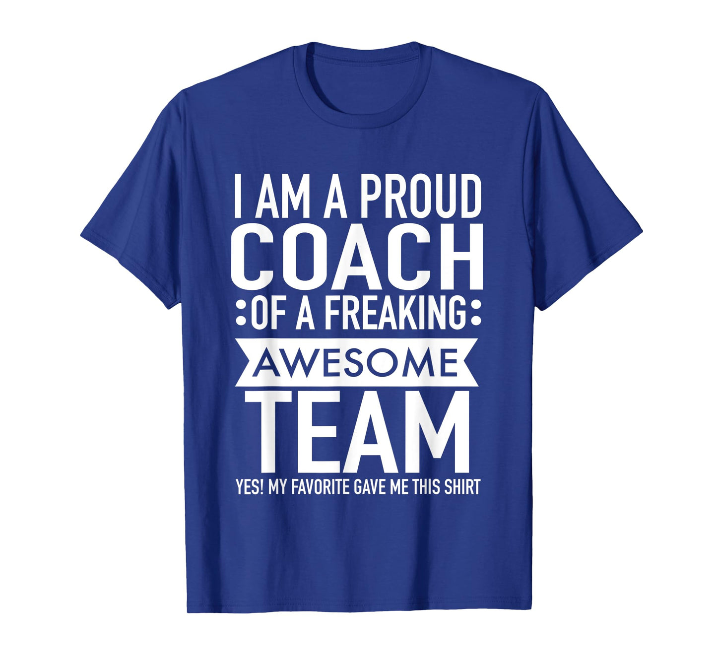 I'm a Proud Coach Of A Freaking Awesome Team Funny Sports T-Shirt