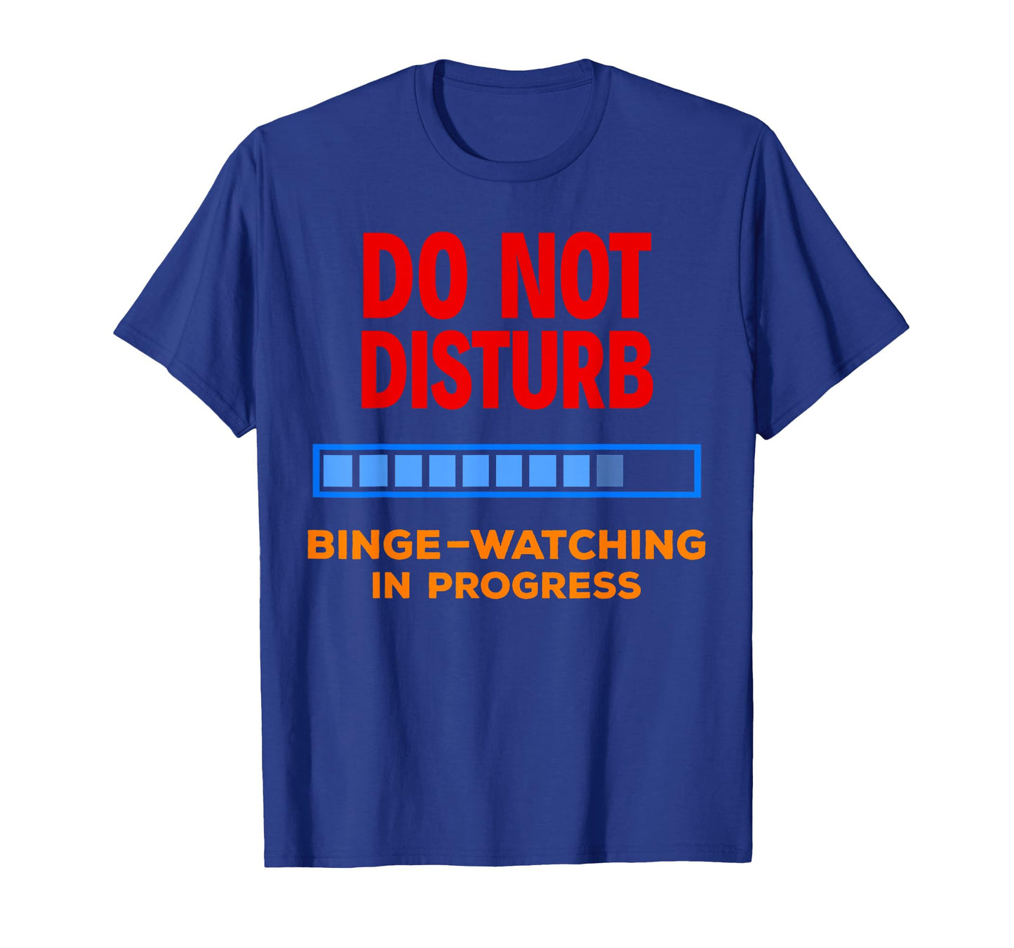 Do Not Disturb Binge Watching Best TV Shows Tshirt T-Shirt