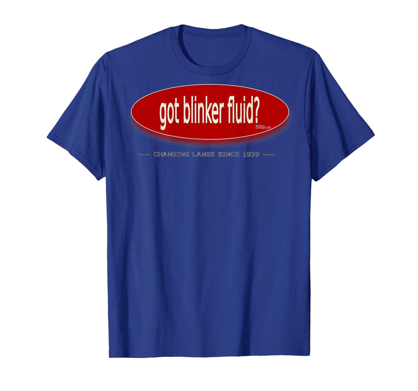 Got blinker fluid? Printed on Back T-Shirt