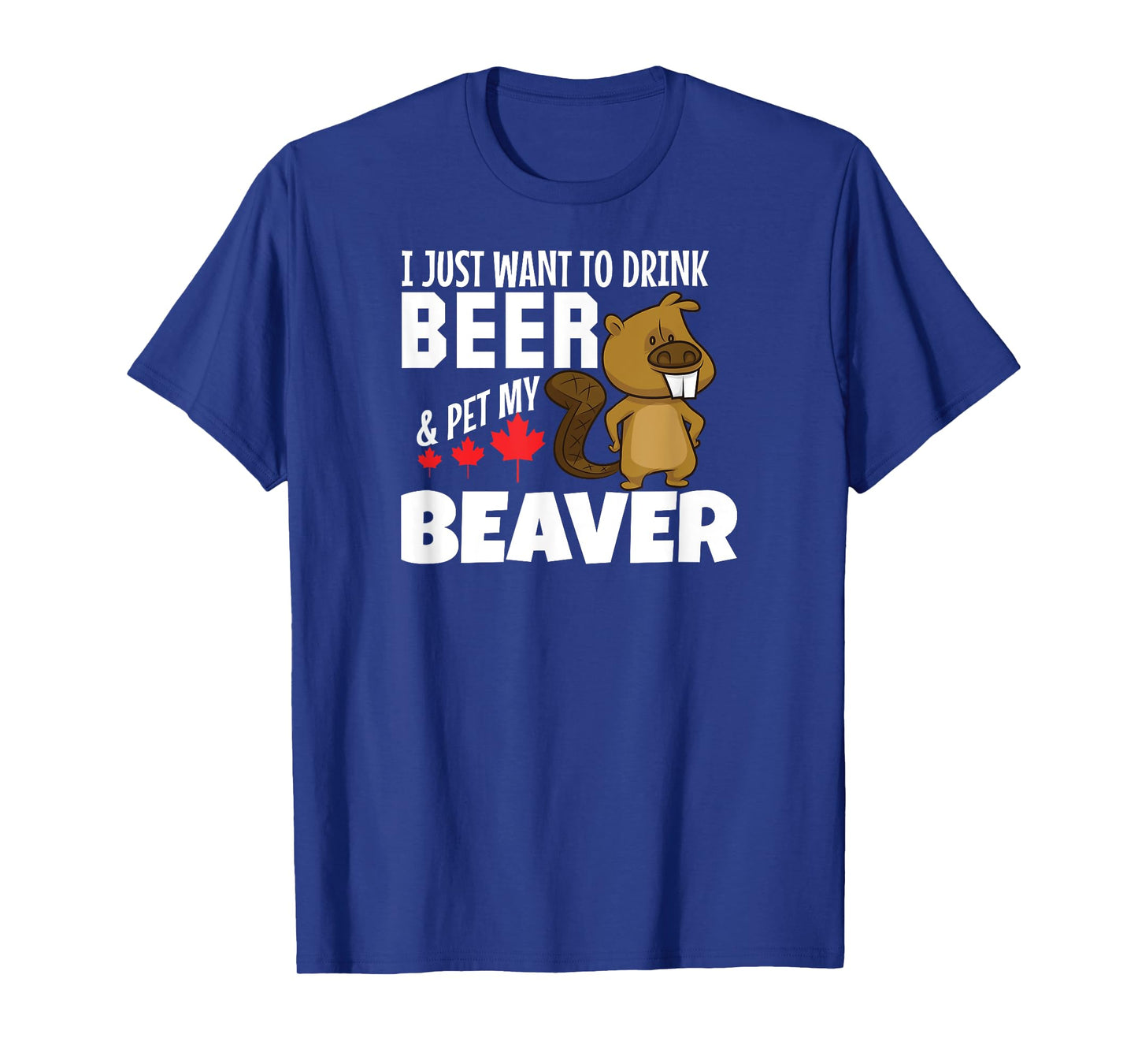 Drink Beer and Pet My Beaver Tshirt Funny Canadian Tee T-Shirt