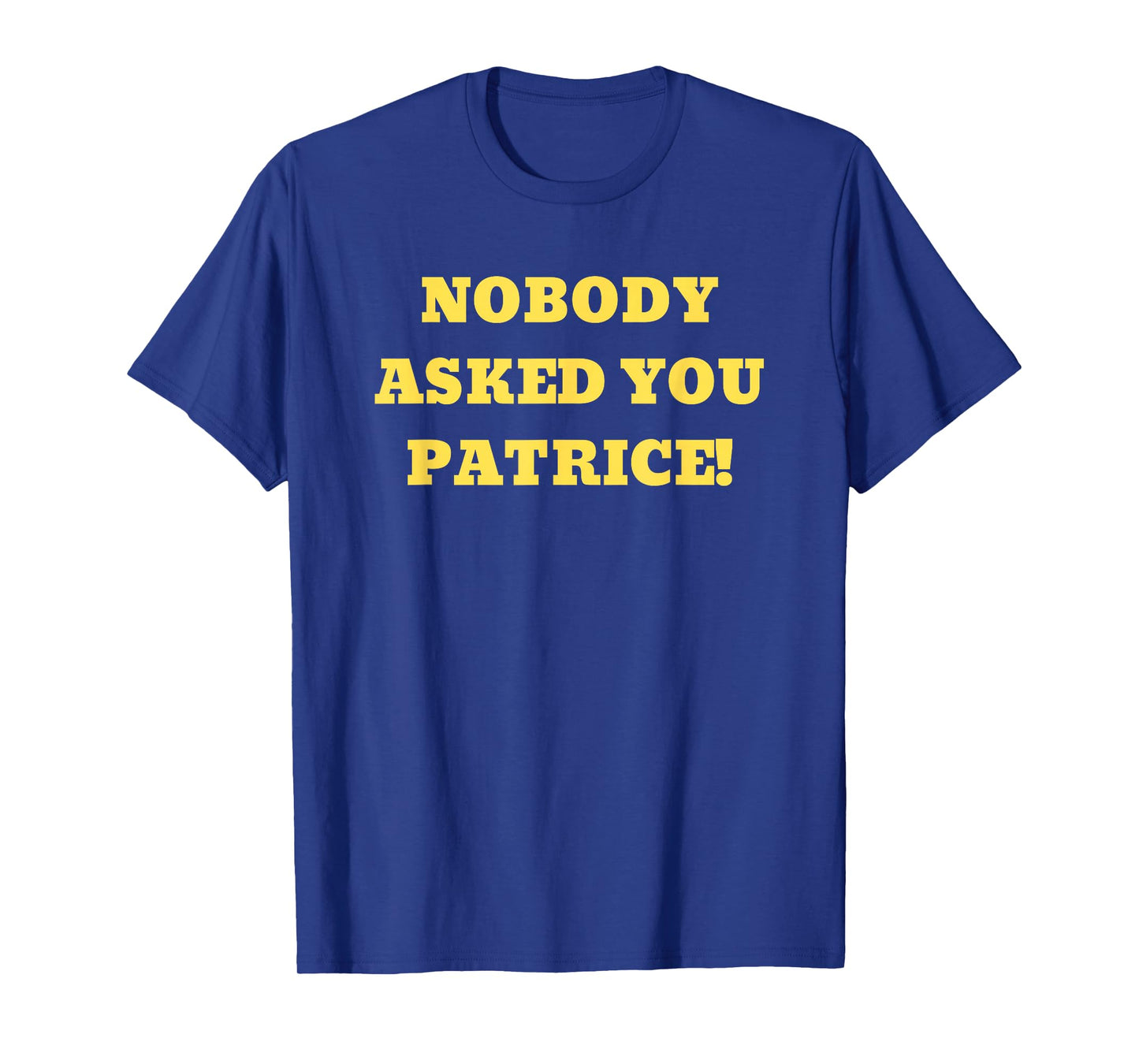 Nobody Asked You Patrice! Popular Gif T-Shirt T-Shirt