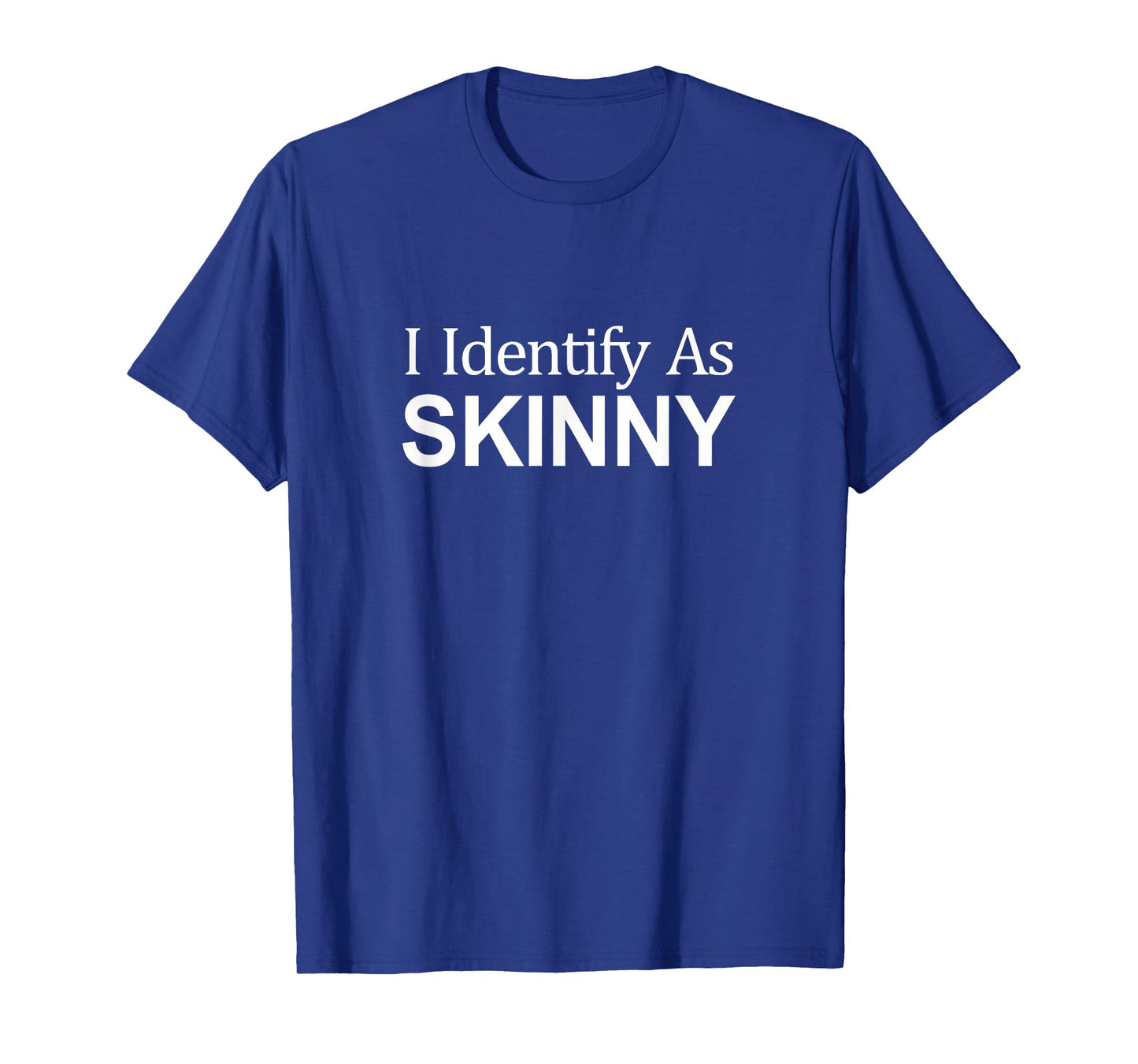I Identify As Skinny - T-Shirt