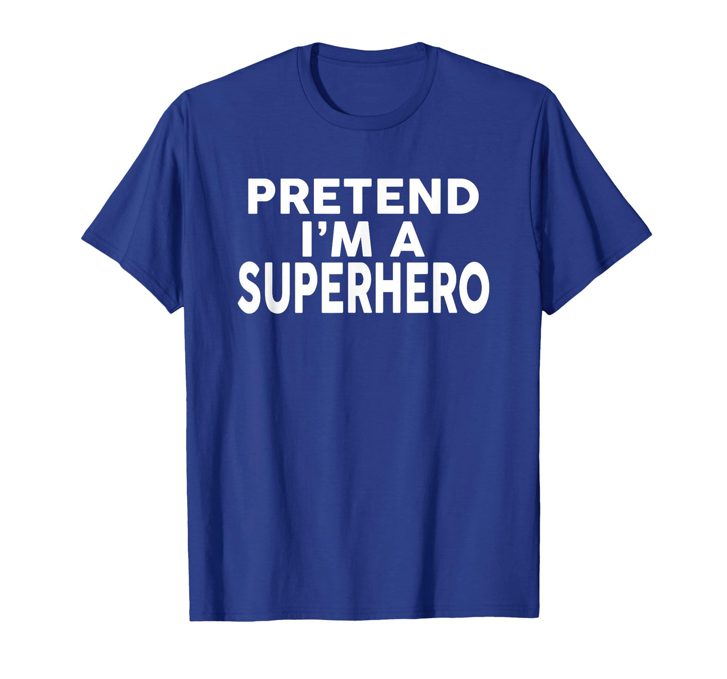 Pretend I'm A SUPERHERO T-Shirt Funny Halloween Costume T-Shirt