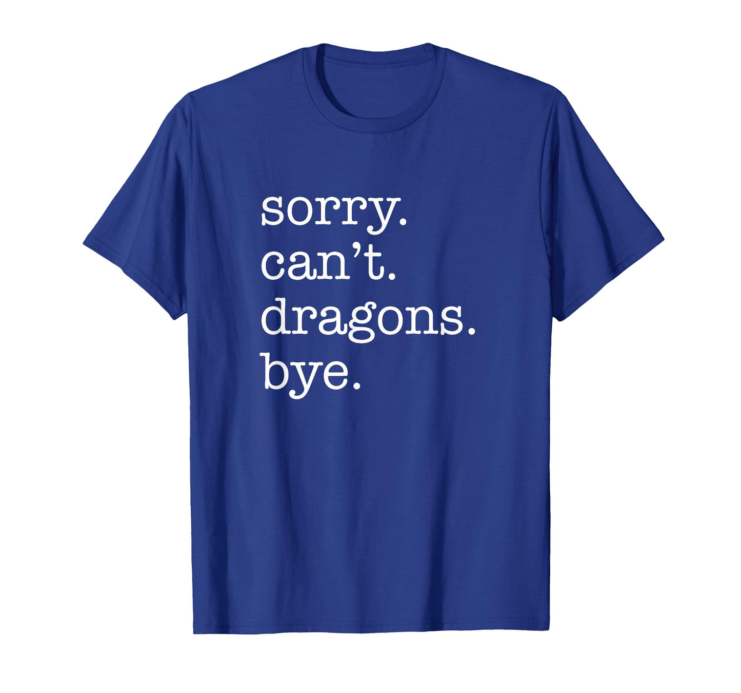 Sorry Can't Dragons Bye Funny Dragon T-Shirt