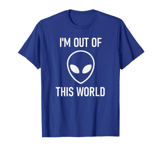 Alien, I'm Out Of This World, Funny, Jokes, Sarcastic T-Shirt