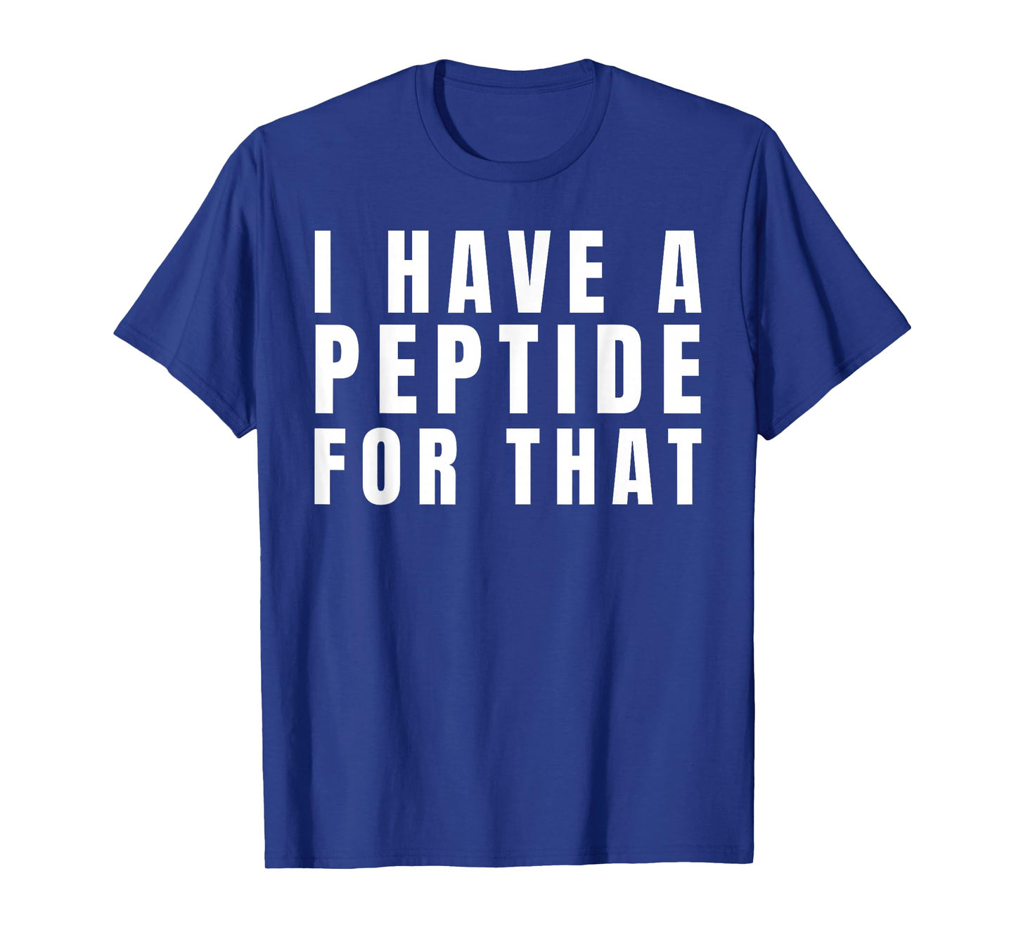 Funny I Have a Peptide for That Biohacker Protocol Humor T-Shirt