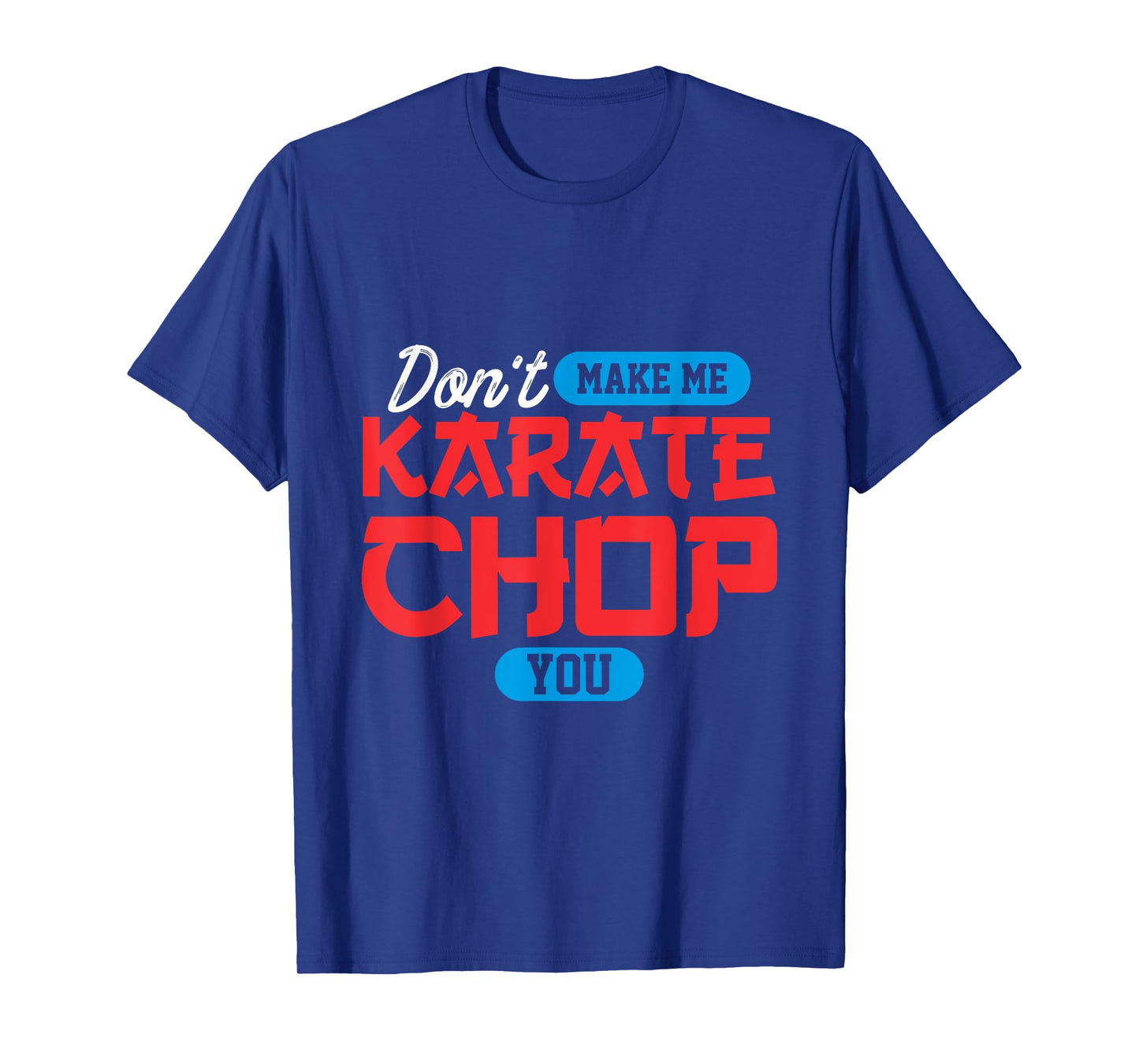 Don't make me karate chop you | Martial Arts T-Shirt