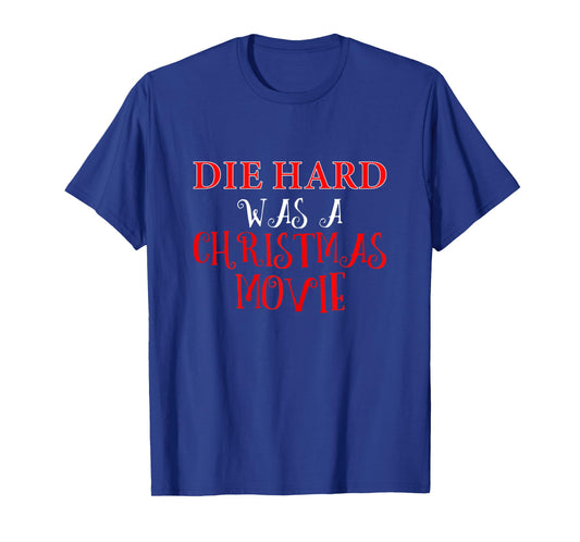 Funny Christmas Shirt Die Hard was a Xmas Movie