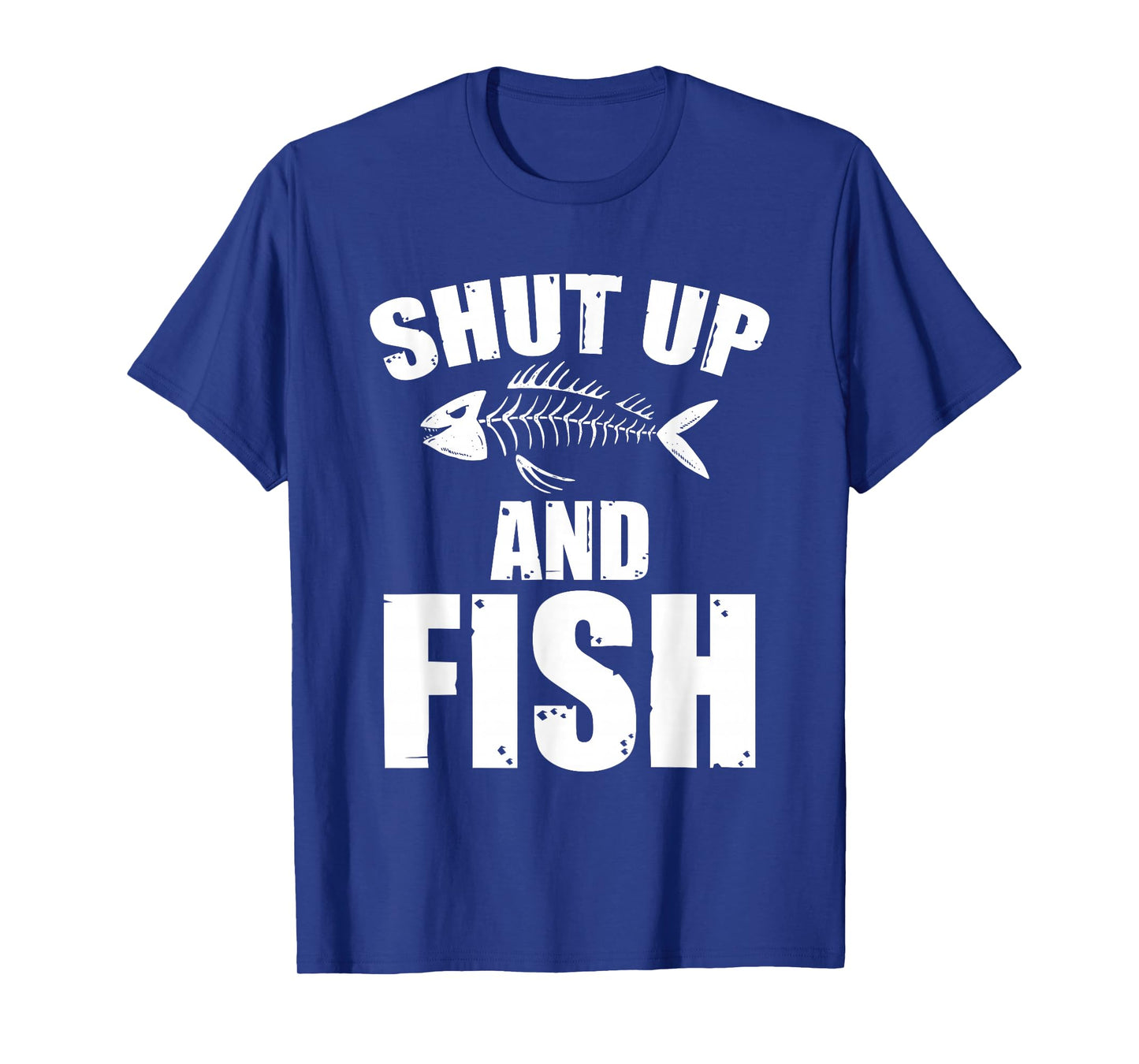Shut Up And Fish Sarcasm Fishing Quote T-Shirt